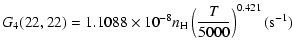 $\displaystyle G_4(22,22)=1.1088\times10^{-8}n_{\rm H}\left(\frac{T}{5000}\right)^{0.421}(\mbox{s}^{-1})$