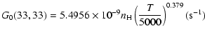 $\displaystyle G_0(33,33)= 5.4956\times10^{-9}n_{\rm H}\left(\frac{T}{5000}\right)^{0.379}(\mbox{s}^{-1})$