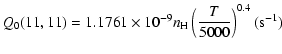 $\displaystyle Q_0(11,11)=1.1761\times10^{-9}n_{\rm H}\left(\frac{T}{5000}\right)^{0.4}(\mbox{s}^{-1})$