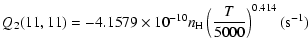 $\displaystyle Q_2(11,11)=-4.1579\times10^{-10}n_{\rm H}\left(\frac{T}{5000}\right)^{0.414}(\mbox{s}^{-1})$