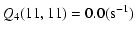 $\displaystyle Q_4(11,11)=0.0(\mbox{s}^{-1})$