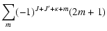 $\displaystyle \sum_{m}
(-1)^{J+J'+\kappa+m}(2m+1)$