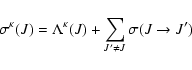 \begin{displaymath}\sigma^{\kappa}(J)=\Lambda^{\kappa}(J)+\sum_{J'\ne J}\sigma(J\rightarrow J')
\end{displaymath}