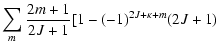 $\displaystyle \sum_m\frac{2m+1}{2J+1}
[1-(-1)^{2J+{\kappa}+m}(2J+1)$