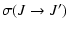 $\displaystyle \sigma(J\rightarrow J')$