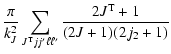 $\displaystyle \frac{\pi}{k^2_J}\sum_{J^{\rm T} jj'\ell \ell'}\frac{2J^{\rm T}+1}
{(2J+1)(2j_2+1)}$