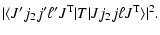 $\displaystyle \vert\langle J'j_{2}j'\ell' J^{\rm T} \vert T\vert Jj_{2}j\ell J^{\rm T} \rangle
\vert^2 .$