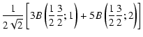 $\displaystyle \frac{1}{2\sqrt{2}}\left[3B\left(\frac{1}{2}\frac{3}{2};1\right)+5B\left(\frac{1}{2}\frac{3}{2};2\right)\right]$