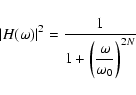 \begin{displaymath}\vert H(\omega)\vert^{2}=\frac{1}{1+\biggl(\displaystyle{\frac{\omega}{\omega_0}}\biggl)^{2N}}
\end{displaymath}