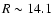 $R\sim 14.1$