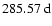 $285.57\rm ~d$
