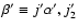 $\beta'\equiv j'\alpha',j'_2$
