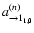$a^{(n)}_{\rightarrow 1_{1,0}}$
