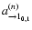 $a^{(n)}_{\rightarrow 1_{0,1}}$