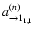 $a^{(n)}_{\rightarrow 1_{1,1}}$