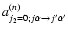 $a^{(n)}_{j_2=0;j\alpha \rightarrow j'\alpha '}$