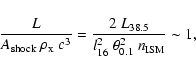 \begin{displaymath}\frac{L}{A_{\rm shock}~ \rho_{\rm x}~ c^3} = \frac{2 ~
L_{38.5}}{l_{16}^2~ \theta_{0.1}^2~ n_{\rm ISM}} \sim 1,
\end{displaymath}