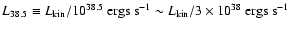$L_{38.5}\equiv L_{\rm kin}/10^{38.5}\ {\rm ergs\ s^{-1}} \sim L_{\rm
kin}/3\times 10^{38}\ {\rm ergs\ s^{-1}}$