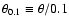 $\theta_{0.1}\equiv \theta/0.1$
