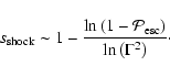 \begin{displaymath}s_{\rm shock} \sim 1 - \frac{\ln{\left(1-\mathcal P_{\rm
esc}\right)}}{\ln{\left(\Gamma^2\right)}}\cdot
\end{displaymath}