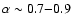 $\alpha \sim 0.7 {-} 0.9$