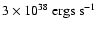 $3\times 10^{38}\ {\rm ergs\ s^{-1}}$