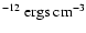$^{-12}\ {\rm ergs\
cm^{-3}}$