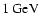 $1~{\rm GeV}$