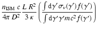 $\displaystyle \frac{n_{\rm ISM}~c}{4\pi~D^2}\frac{L~R^2}{3~\kappa}\left(\frac{\...
...{\nu}(\gamma') f(\gamma')}{\int {\rm d}\gamma' \gamma' m
c^2 f(\gamma')}\right)$