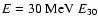 $E = 30~{\rm MeV}~E_{30}$