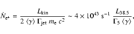 \begin{displaymath}\dot{N}_{\rm e^{+}} = \frac{L_{\rm kin}}{2~\langle \gamma
\r...
...m s^{-1}}~\frac{L_{38.5}}{\Gamma_{5}~\langle \gamma
\rangle},
\end{displaymath}