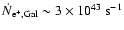 $\dot{N}_{\rm e^{+}, Gal} \sim
3\times 10^{43}~{\rm s^{-1}}$