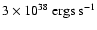 $3\times 10^{38}~{\rm ergs~s^{-1}}$