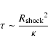 \begin{displaymath}\tau \sim \frac{{R_{\rm shock}}^2}{\kappa}
\end{displaymath}