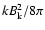 $k B_{\rm k}^2/8\pi$