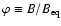 $\varphi \equiv B/B_{\rm eq}$