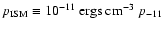 $p_{\rm ISM} \equiv
10^{-11}~{\rm ergs\ cm^{-3}}~ p_{-11}$