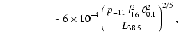 $\displaystyle \hspace{48pt} \sim 6\times
10^{-4} \left(\frac{p_{-11}~ l_{16}^2~
\theta_{0.1}^2}{L_{38.5}}\right)^{2/5},$