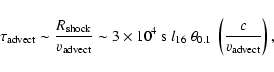 \begin{displaymath}\tau_{\rm advect} \sim \frac{R_{\rm shock}}{v_{\rm advect}} \...
...s}~l_{16}~\theta_{0.1}~\left(\frac{c}{v_{\rm
advect}}\right),
\end{displaymath}