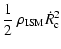 $\displaystyle \frac{1}{2}~\rho_{\rm ISM} \dot{R}_{\rm c}^2$