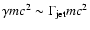 $\gamma m c^2 \sim
\Gamma_{\rm jet} m c^2$