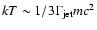 $kT \sim 1/3 \Gamma_{\rm jet} m
c^2$