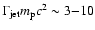 $\Gamma_{\rm jet} m_{\rm p} c^2 \sim 3
{-} 10$