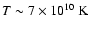 $T\sim
7\times10^{10}~{\rm K}$