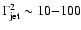 $\Gamma_{\rm jet}^2 \sim 10 {-} 100$