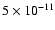 $5\times 10^{-11}$