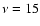 $\nu=15$