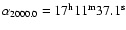 $\alpha_{2000.0}=17^{\rm h}11^{\rm m}37.1^{\rm s}$