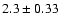 $2.3\pm0.33$