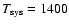 $T_{\rm sys}=1400$